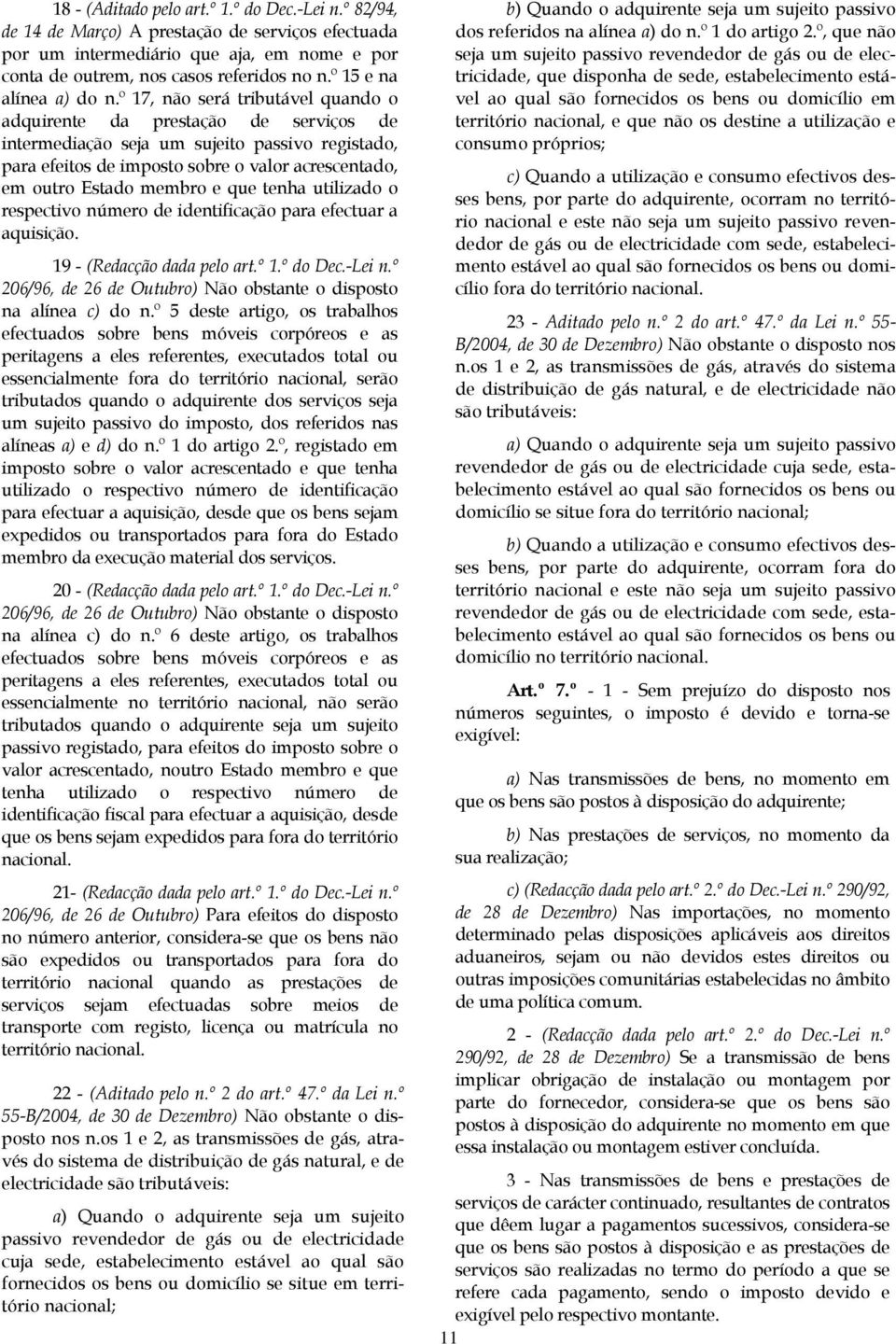 º 17, não será tributável quando o adquirente da prestação de serviços de intermediação seja um sujeito passivo registado, para efeitos de imposto sobre o valor acrescentado, em outro Estado membro e