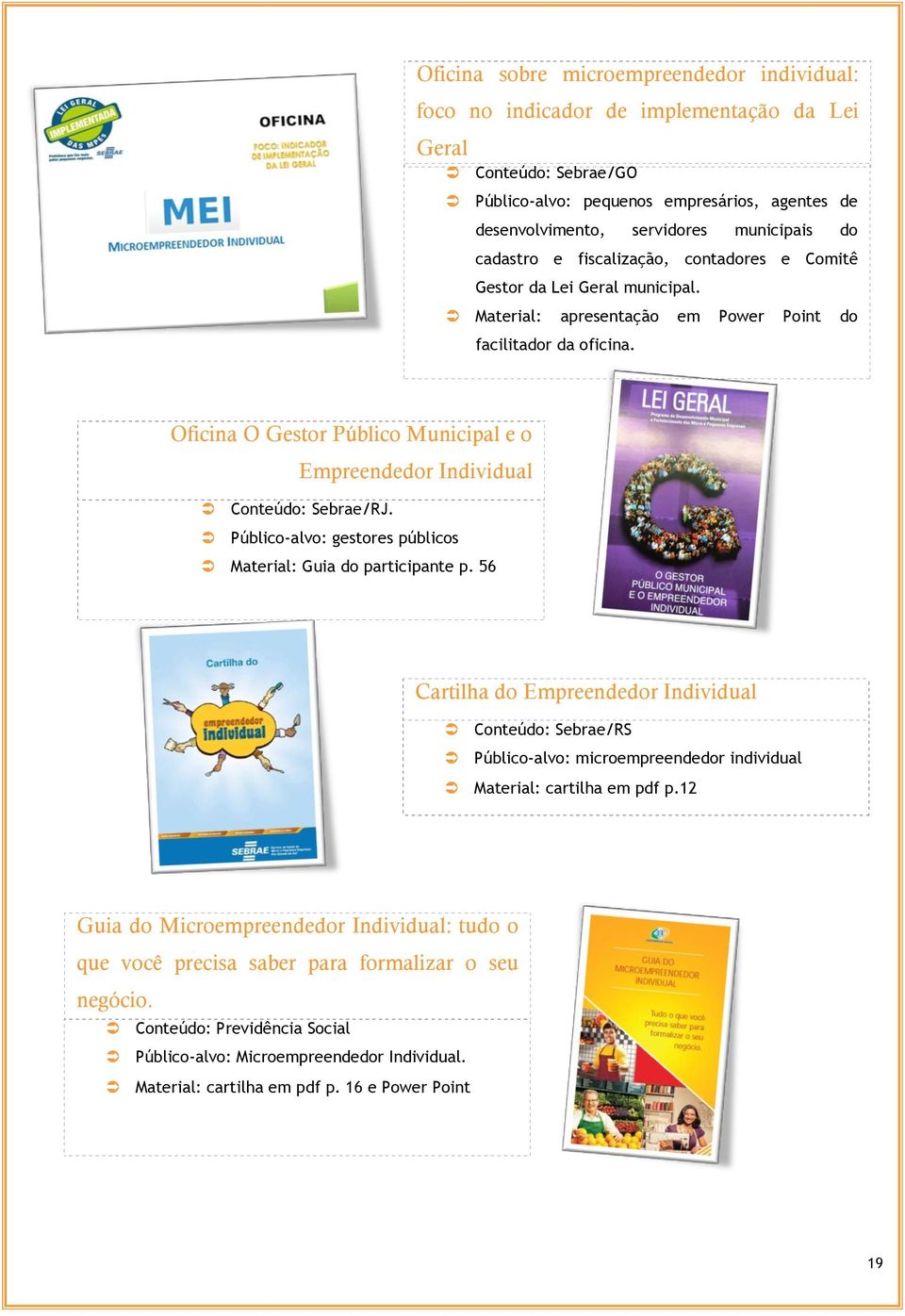 Oficina O Gestor Público Municipal e o Empreendedor Individual Conteúdo: Sebrae/RJ. Público-alvo: gestores públicos Material: Guia do participante p.