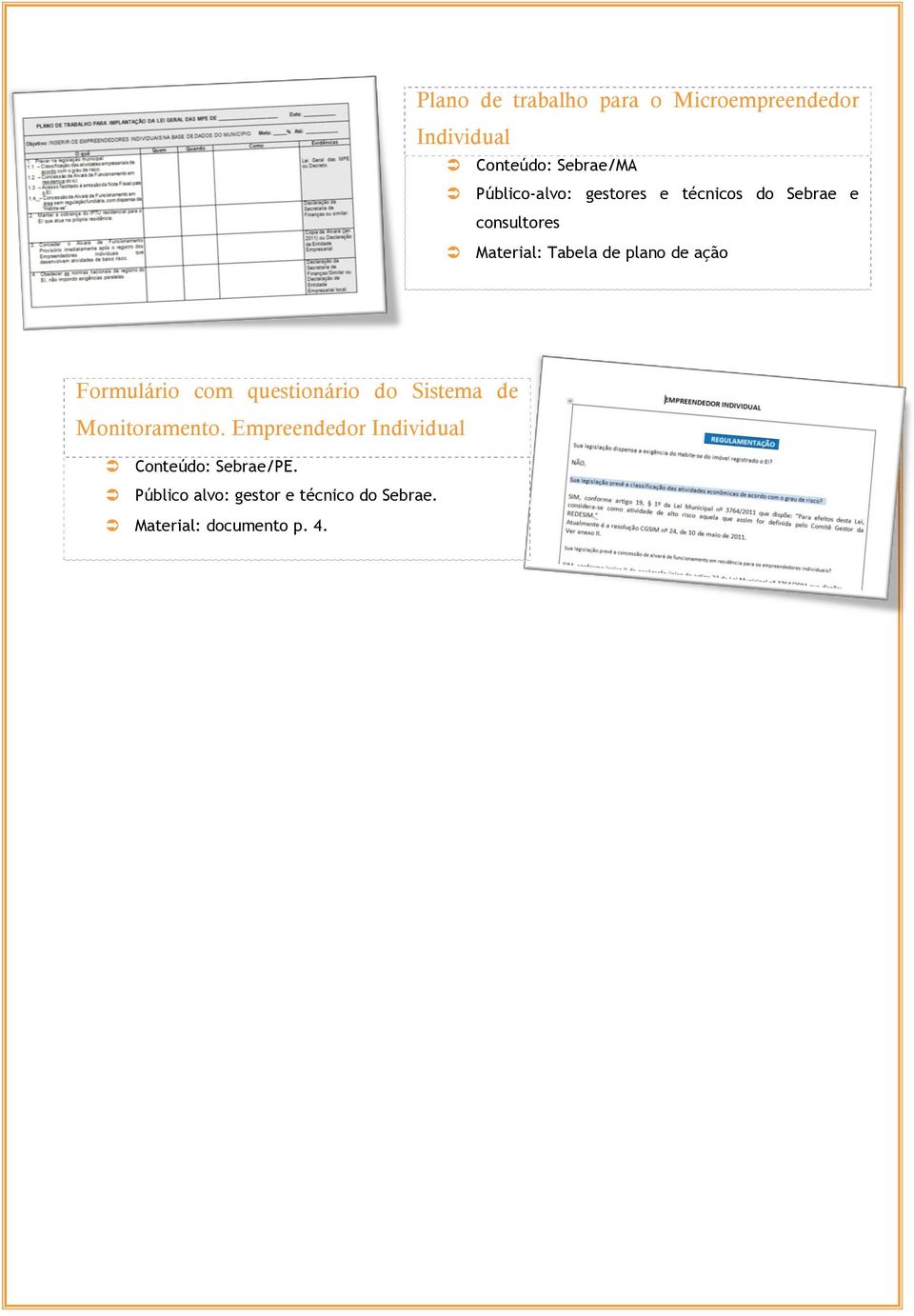 de ação Formulário com questionário do Sistema de Monitoramento.