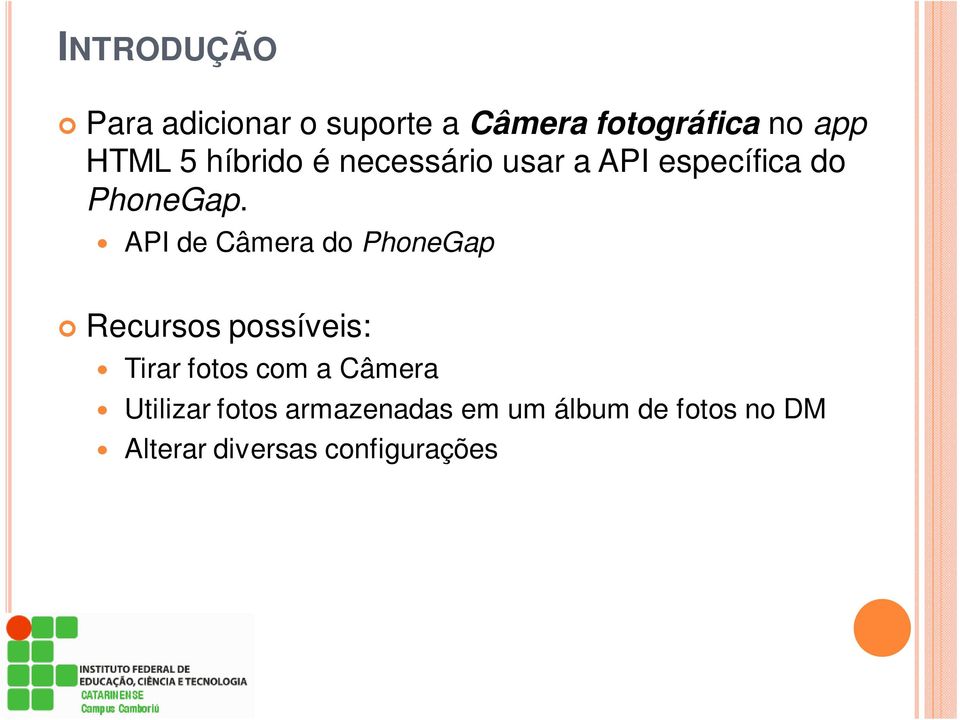 API de Câmera do PhoneGap Recursos possíveis: Tirar fotos com a Câmera