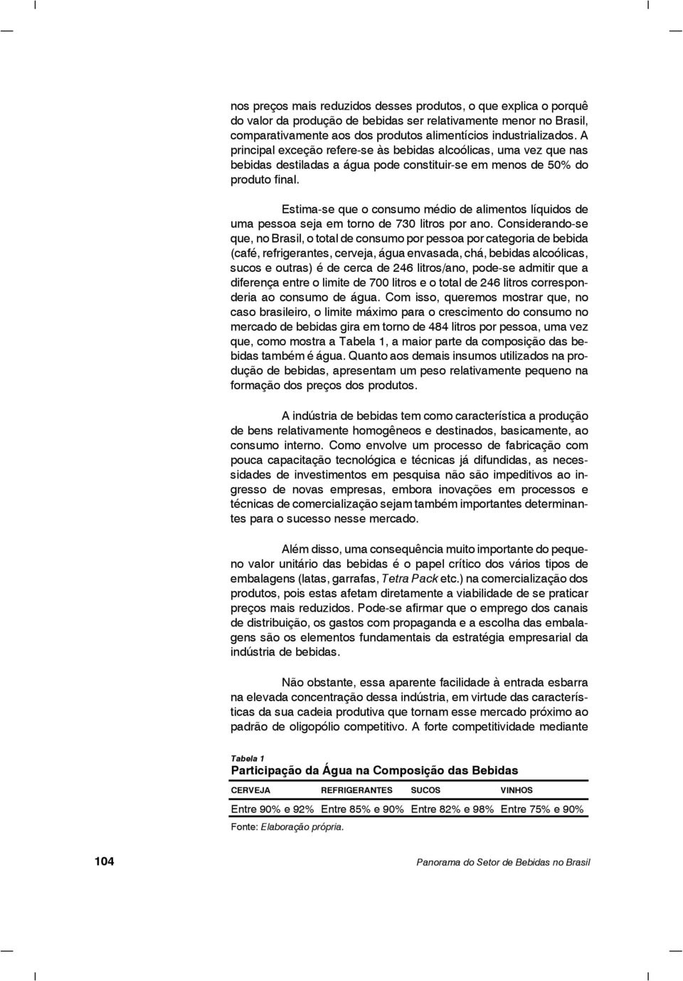 Estima-se que o consumo médio de alimentos líquidos de uma pessoa seja em torno de 730 litros por ano.