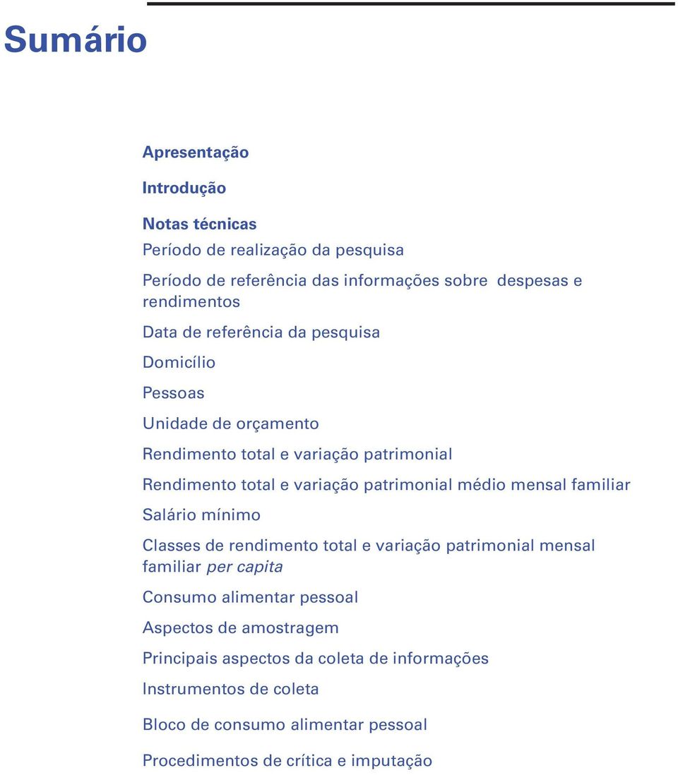 médio mensal familiar Salário mínimo Classes de rendimento total e variação patrimonial mensal familiar per capita Consumo alimentar pessoal Aspectos