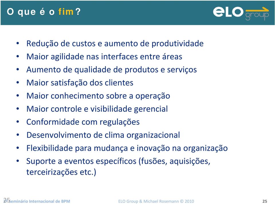 serviços Maior satisfação dos clientes Maior conhecimento sobre a operação Maior controle e visibilidade gerencial Conformidade