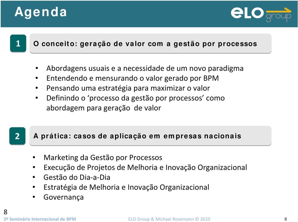 valor 8 2 A prática: casos de aplicação em empresas nacionais Marketing da Gestão por Processos Execução de Projetos de Melhoria e Inovação