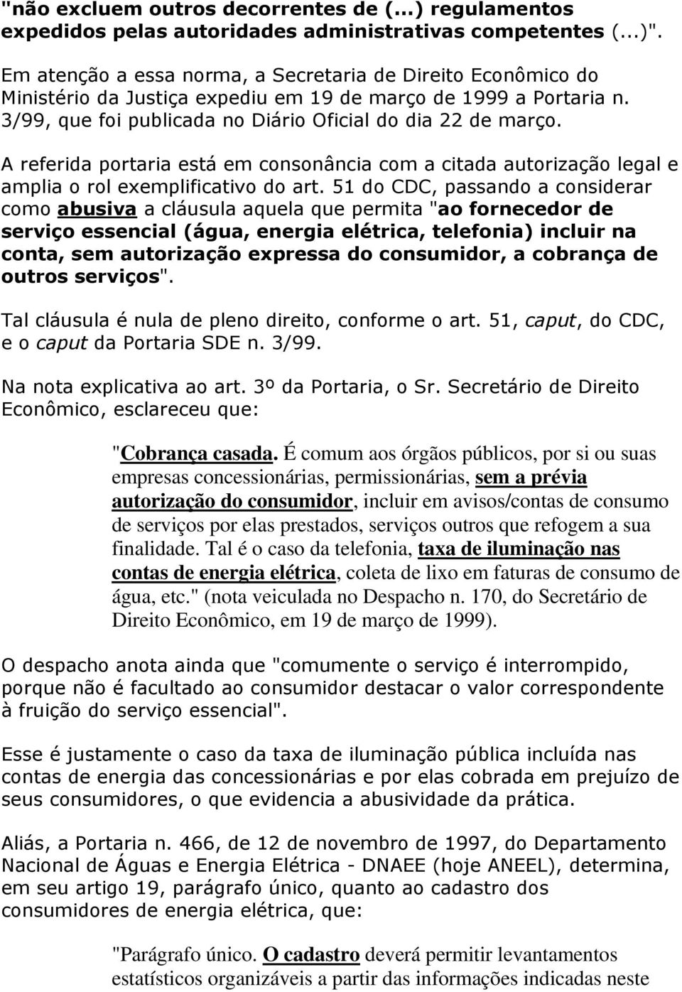 A referida portaria está em consonância com a citada autorização legal e amplia o rol exemplificativo do art.