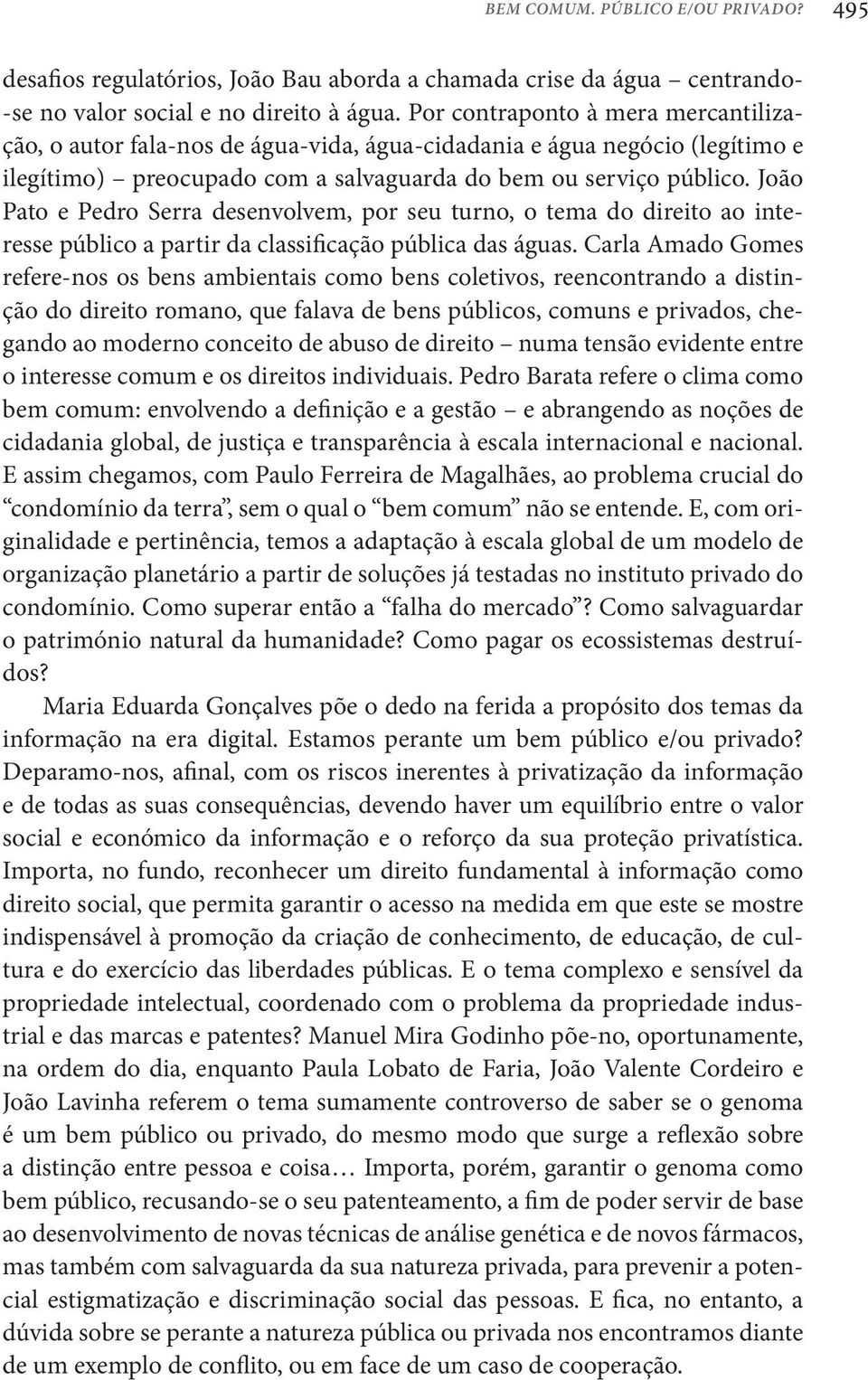 João Pato e Pedro Serra desenvolvem, por seu turno, o tema do direito ao interesse público a partir da classificação pública das águas.