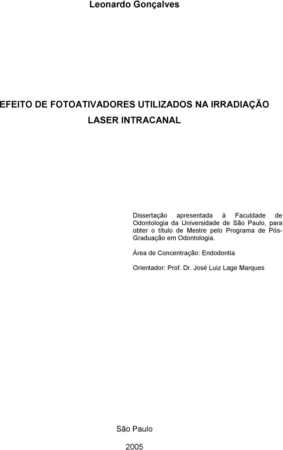 Paulo, para obter o título de Mestre pelo Programa de Pós- Graduação em Odontologia.