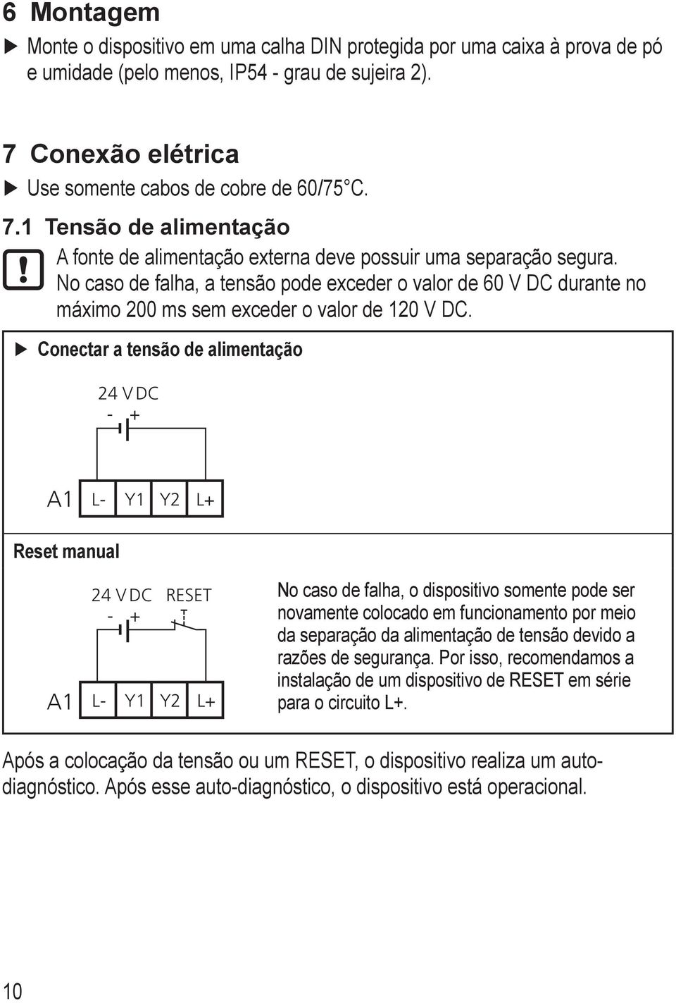 No caso de falha, a tensão pode exceder o valor de 60 V DC durante no máximo 200 ms sem exceder o valor de 20 V DC.