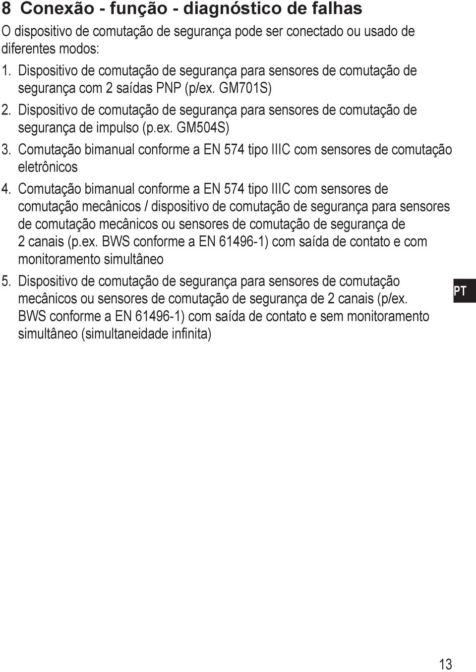 Dispositivo de comutação de segurança para sensores de comutação de segurança de impulso (p.ex. GM504S) 3. Comutação bimanual conforme a EN 574 tipo IIIC com sensores de comutação eletrônicos 4.