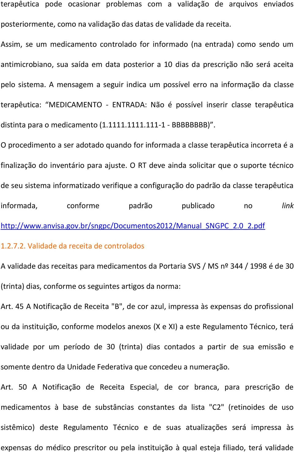 A mensagem a seguir indica um possível erro na informação da classe terapêutica: MEDICAMENTO - ENTRADA: Não é possível inserir classe terapêutica distinta para o medicamento (1.1111.1111.111-1 - BBBBBBBB).