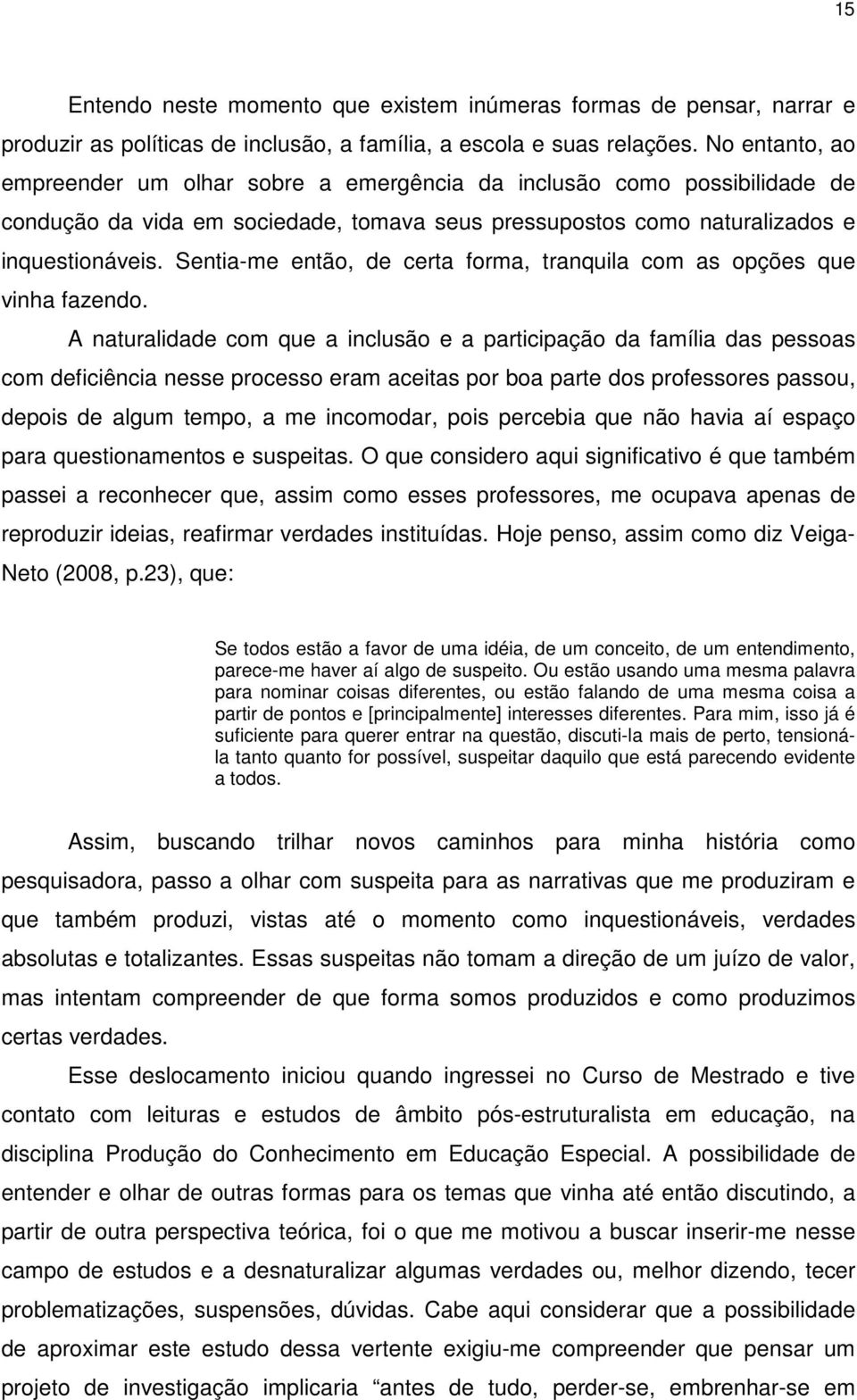 Sentia-me então, de certa forma, tranquila com as opções que vinha fazendo.