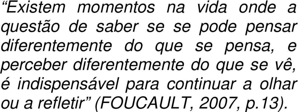 perceber diferentemente do que se vê, é indispensável