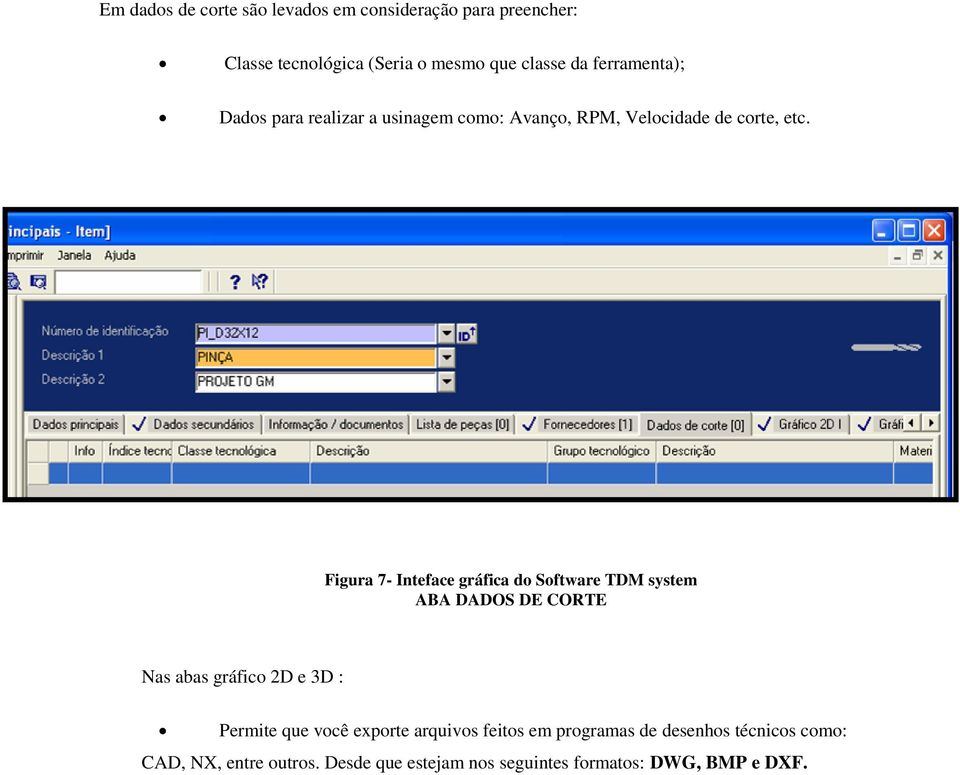 Figura 7- Inteface gráfica do Software TDM system ABA DADOS DE CORTE Nas abas gráfico 2D e 3D : Permite que você