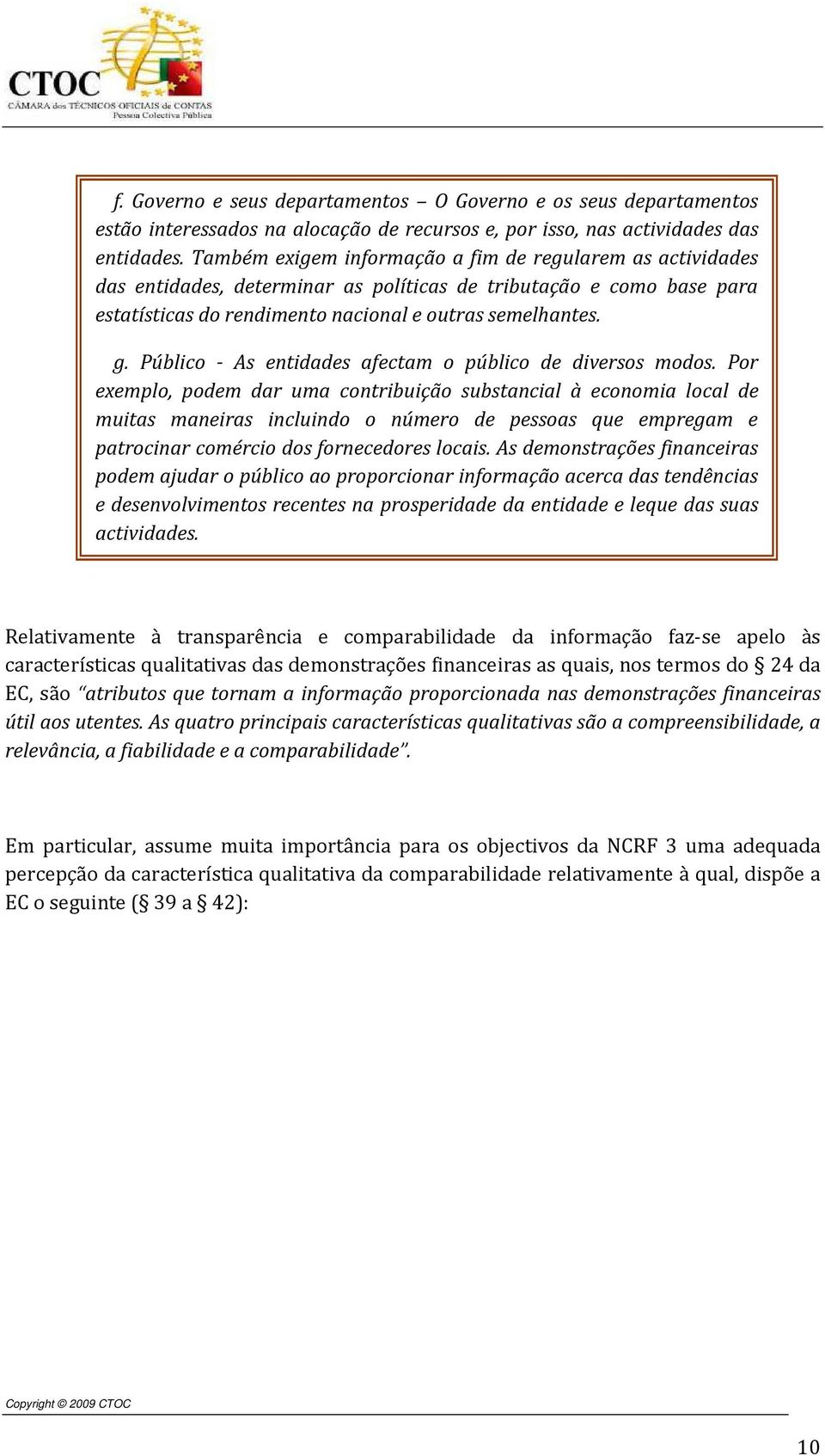 Público - As entidades afectam o público de diversos modos.