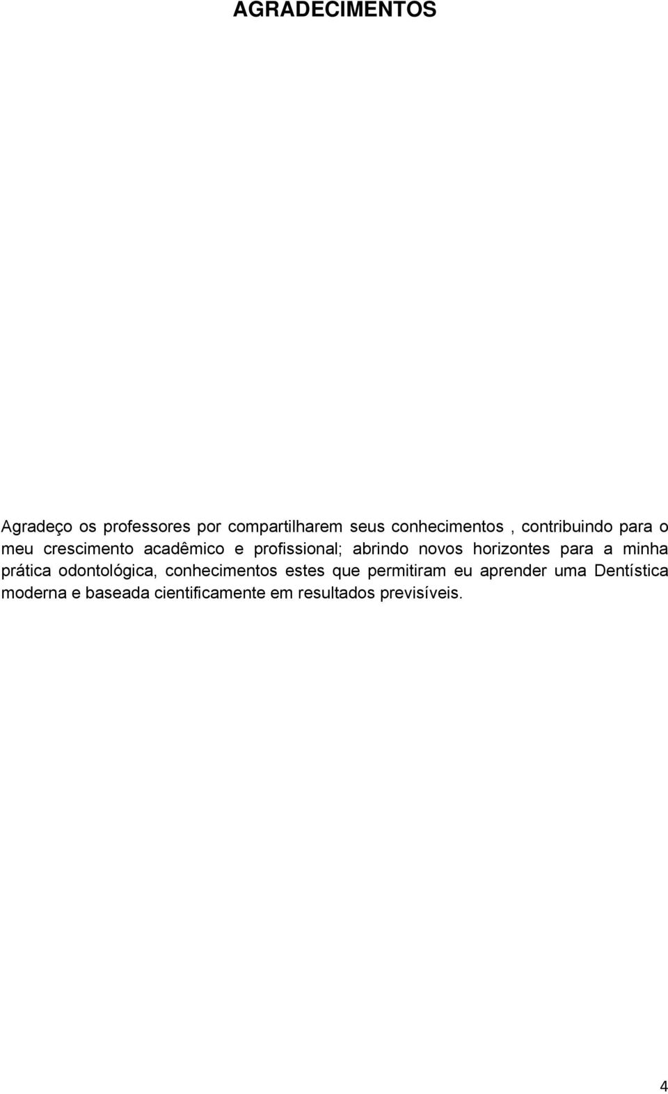 horizontes para a minha prática odontológica, conhecimentos estes que permitiram