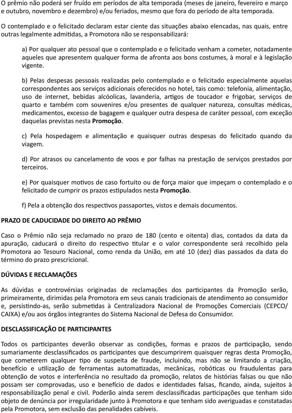 contemplado e o felicitado venham a cometer, notadamente aqueles que apresentem qualquer forma de afronta aos bons costumes, à moral e à legislação vigente.