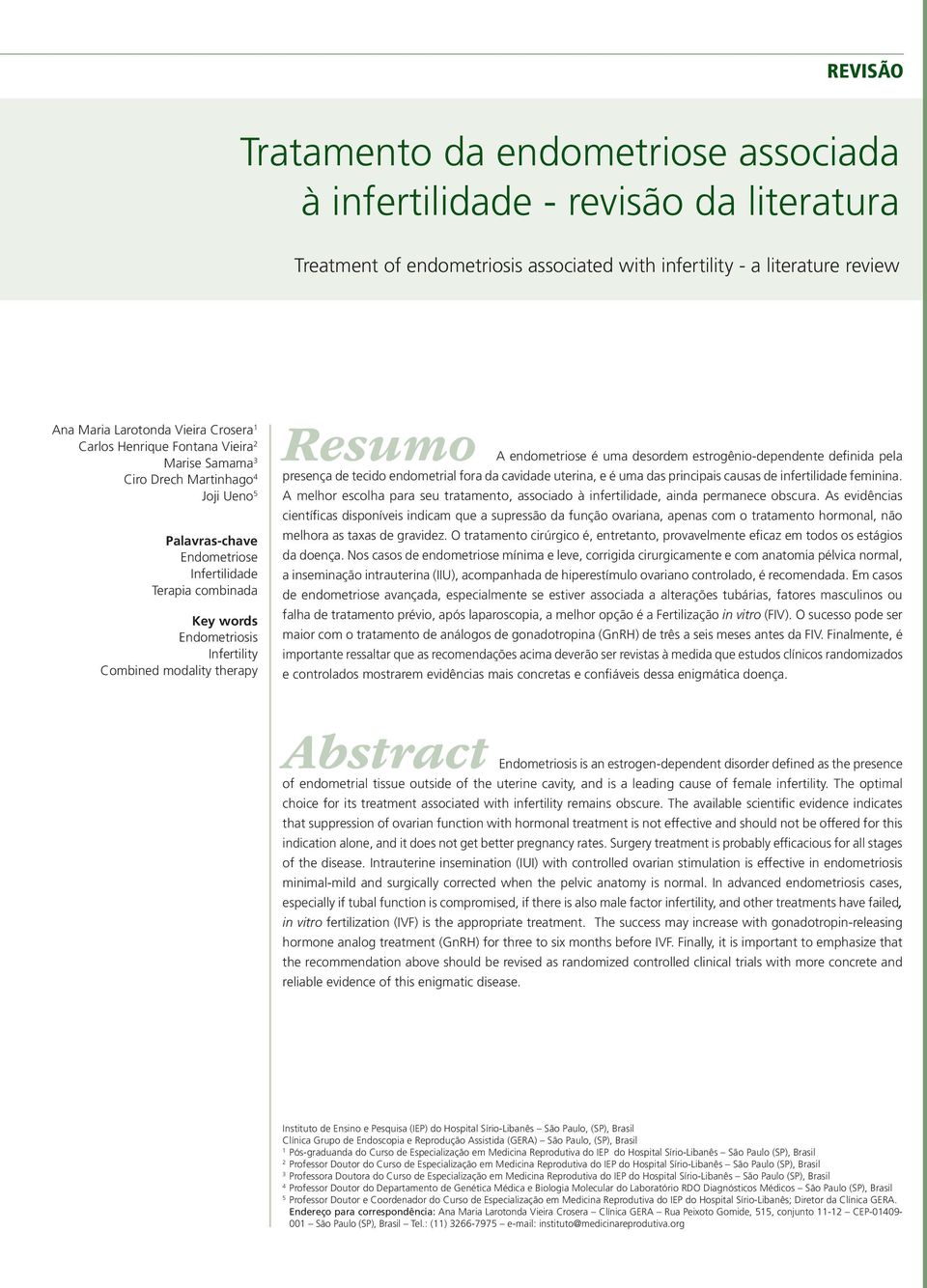 therapy Resumo A endometriose é uma desordem estrogênio-dependente definida pela presença de tecido endometrial fora da cavidade uterina, e é uma das principais causas de infertilidade feminina.