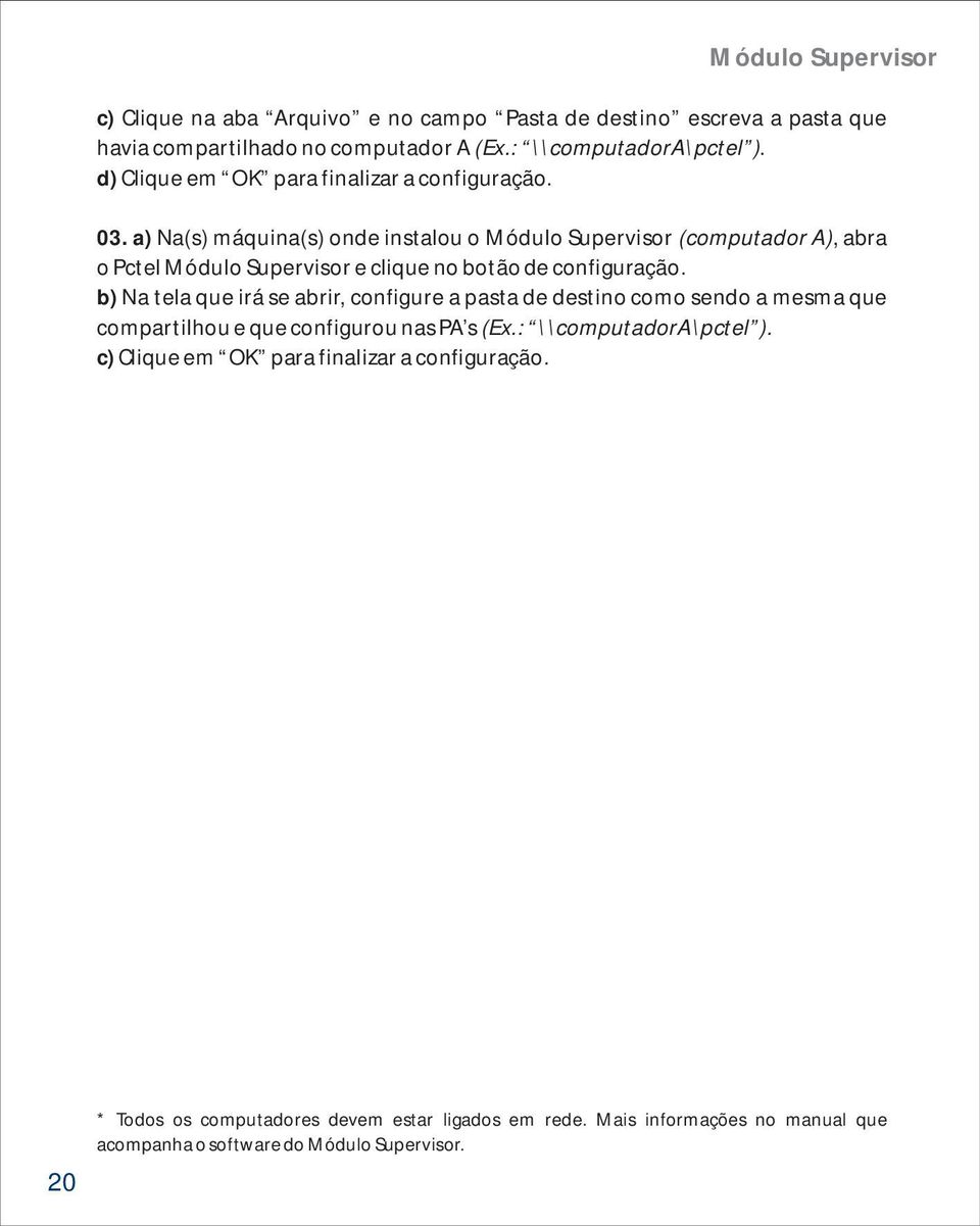 a) Na(s) máquina(s) onde instalou o Módulo Supervisor (computador A), abra o Pctel Módulo Supervisor e clique no botão de configuração.