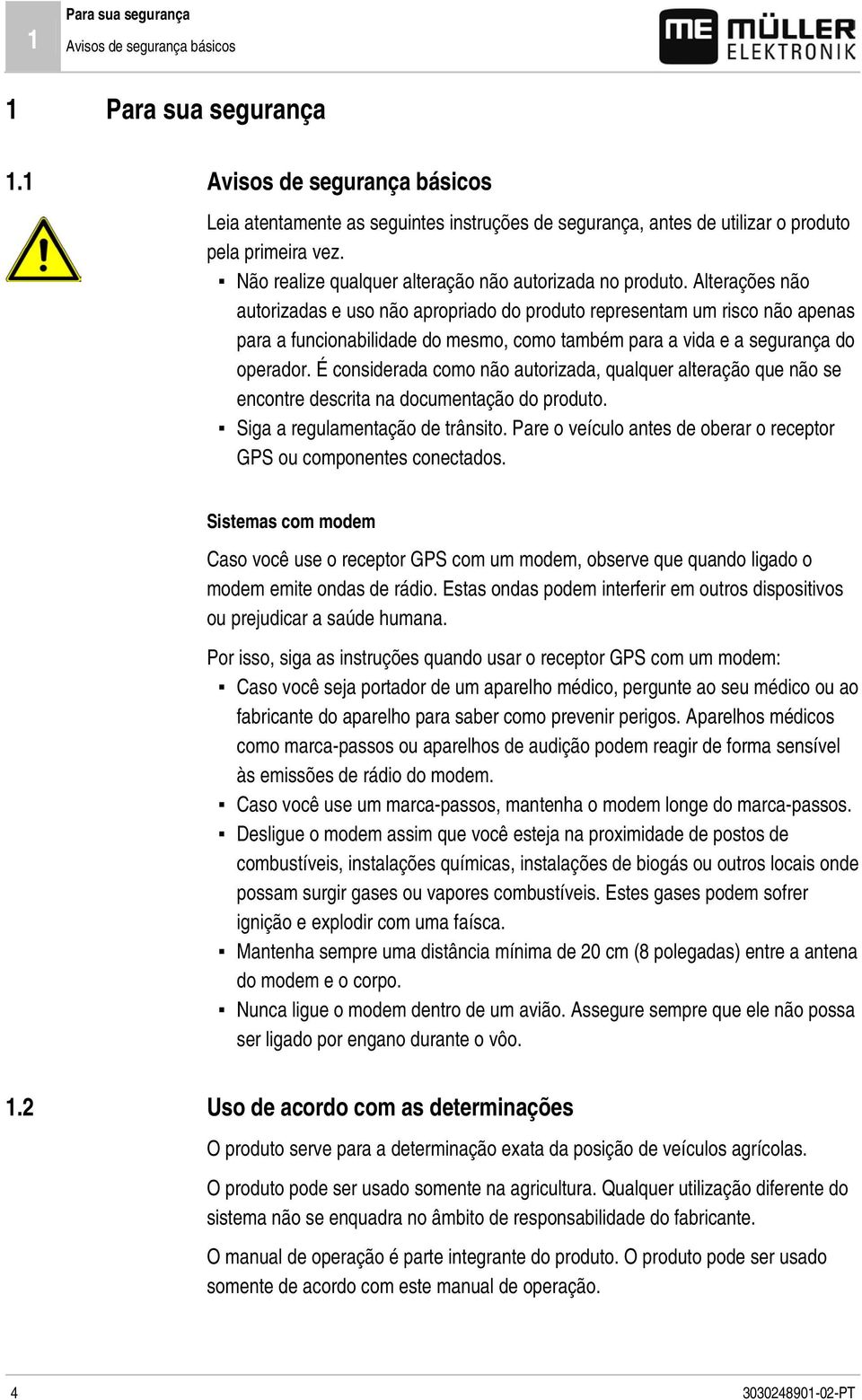 Não realize qualquer alteração não autorizada no produto.