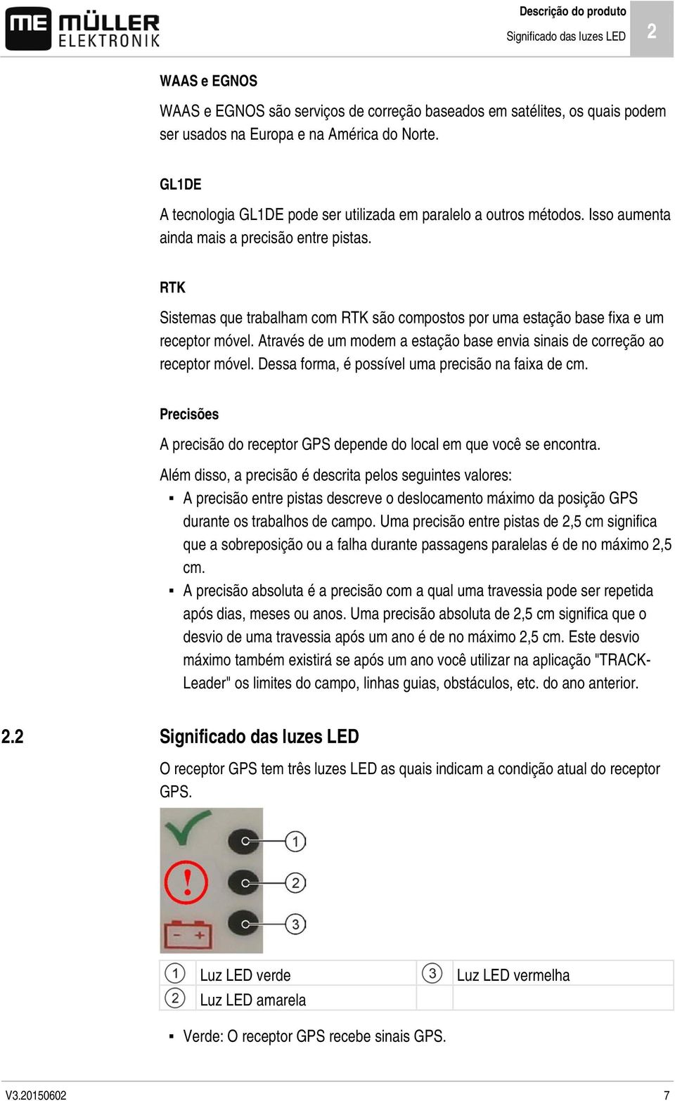 RTK Sistemas que trabalham com RTK são compostos por uma estação base fixa e um receptor móvel. Através de um modem a estação base envia sinais de correção ao receptor móvel.