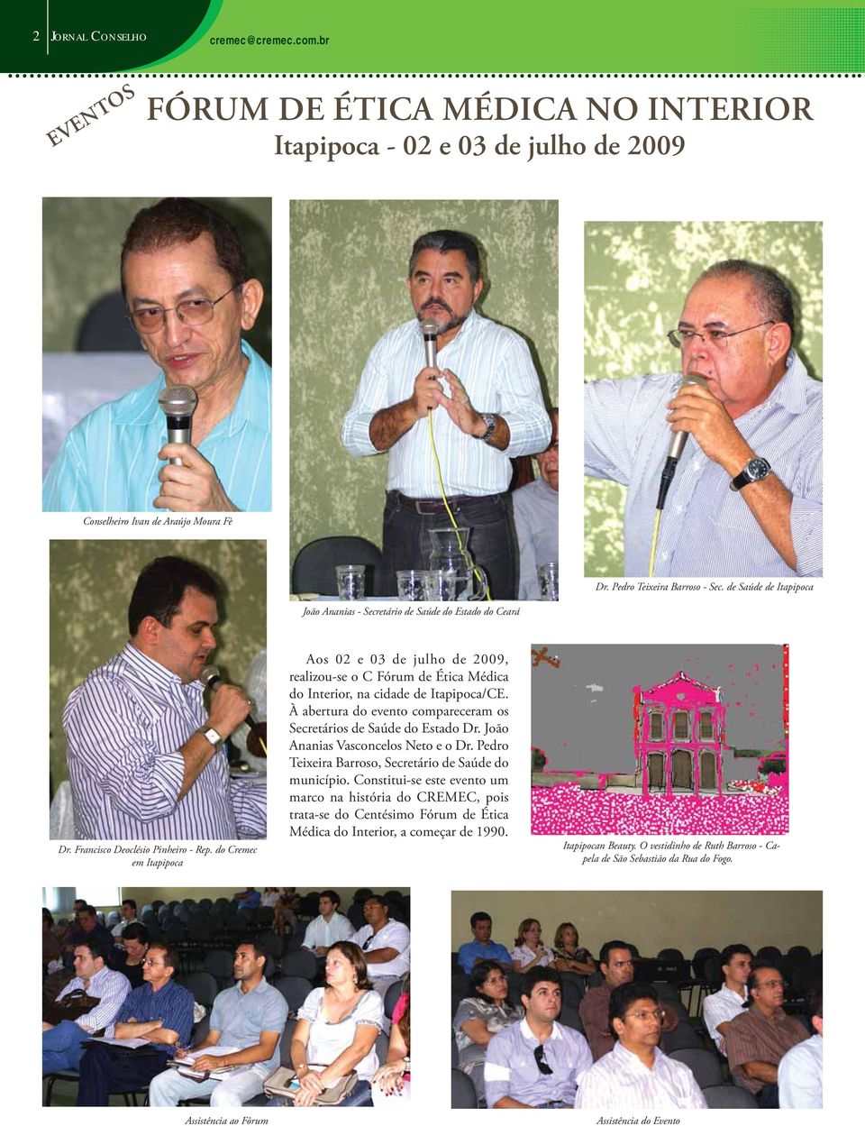 do Cremec em Itapipoca Aos 02 e 03 de julho de 2009, realizou-se o C Fórum de Ética Médica do Interior, na cidade de Itapipoca/CE.