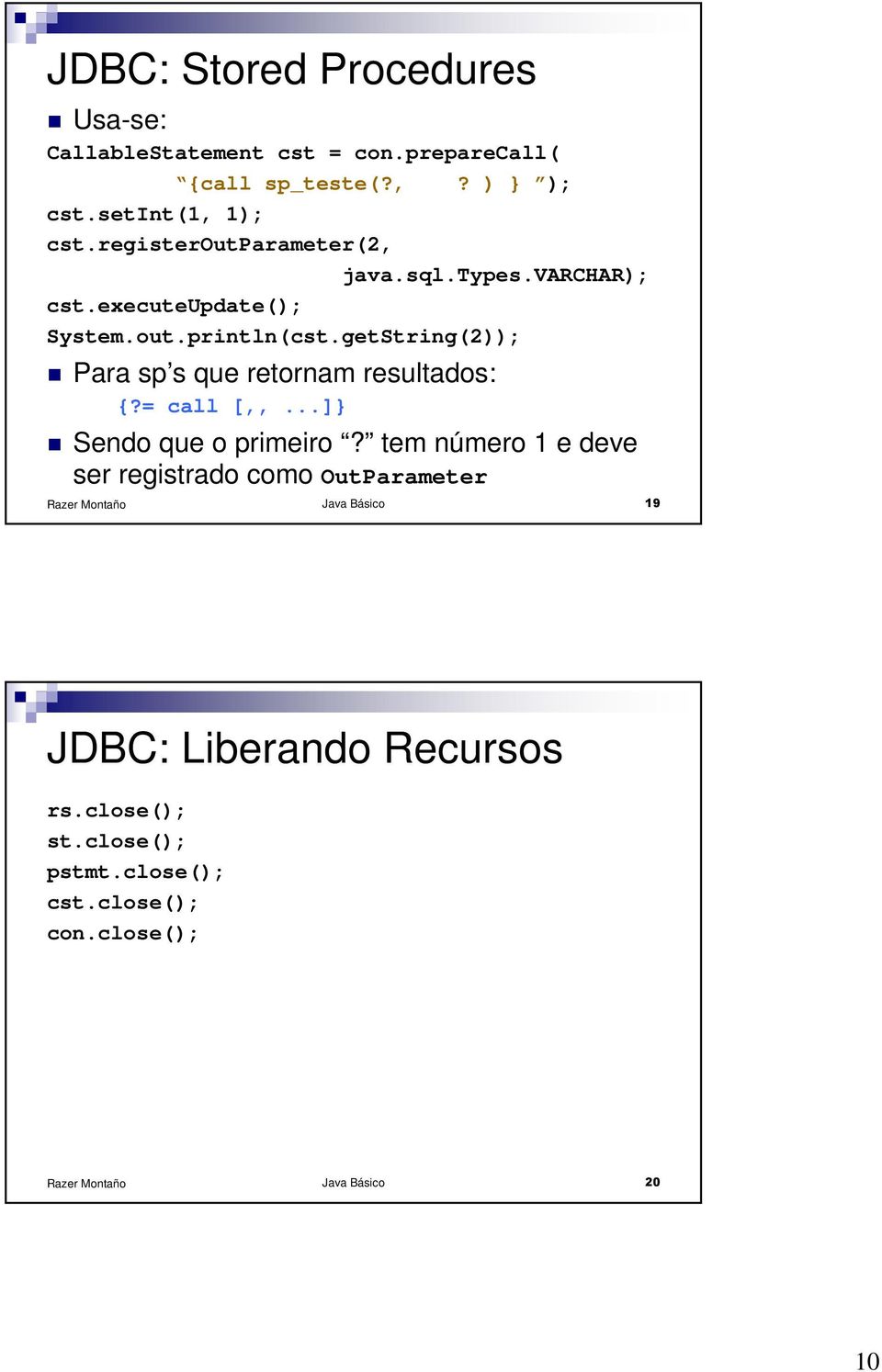 getString(2)); Para sp s que retornam resultados: {?= call [,,...]} Sendo que o primeiro?