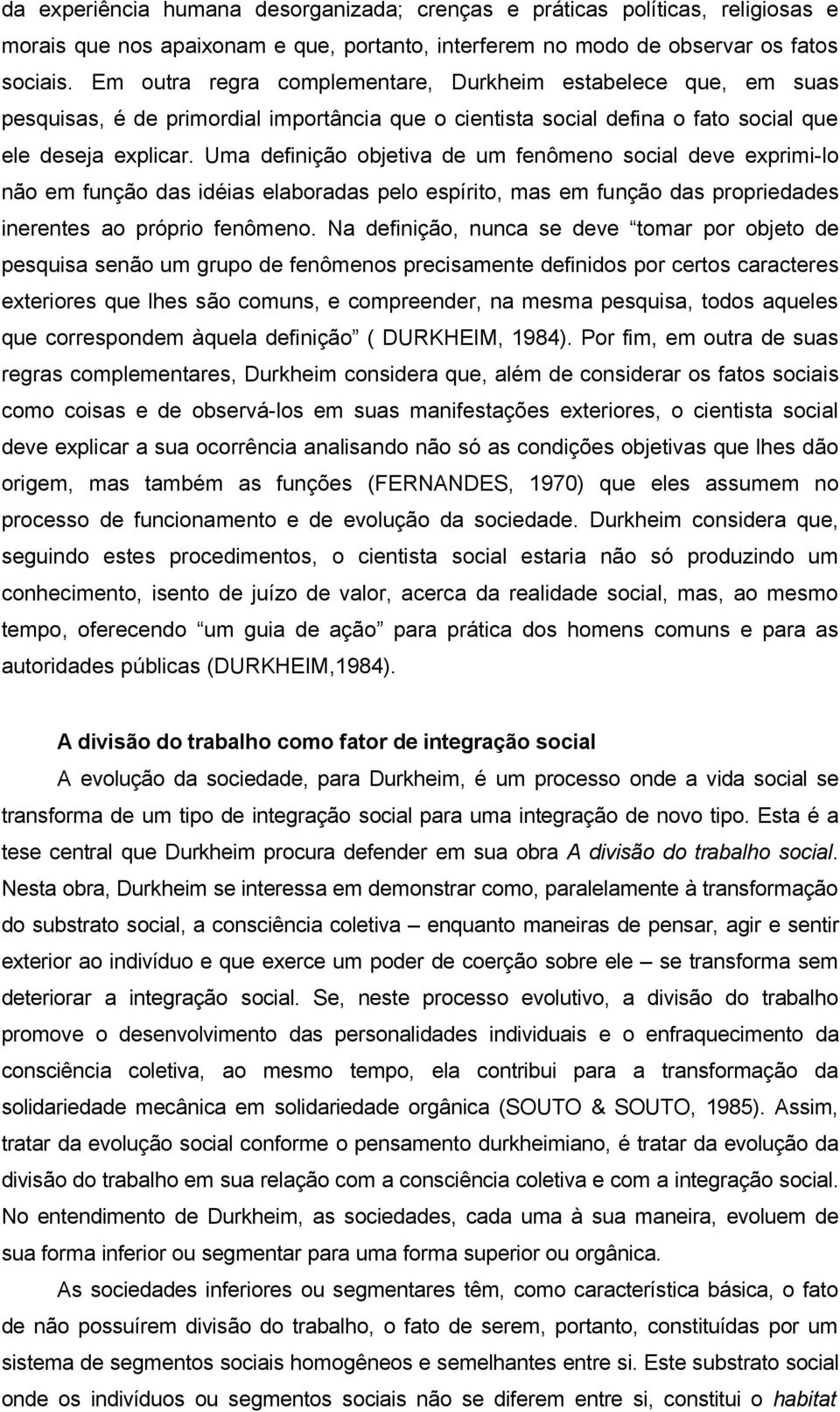 Uma definição objetiva de um fenômeno social deve exprimi-lo não em função das idéias elaboradas pelo espírito, mas em função das propriedades inerentes ao próprio fenômeno.