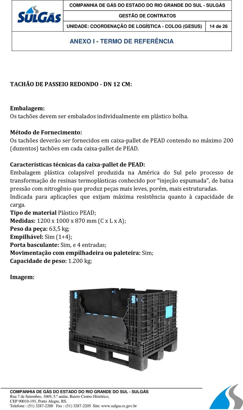 Características técnicas da caixa-pallet de PEAD: Embalagem plástica colapsível produzida na América do Sul pelo processo de transformação de resinas termoplásticas conhecido por injeção espumada, de