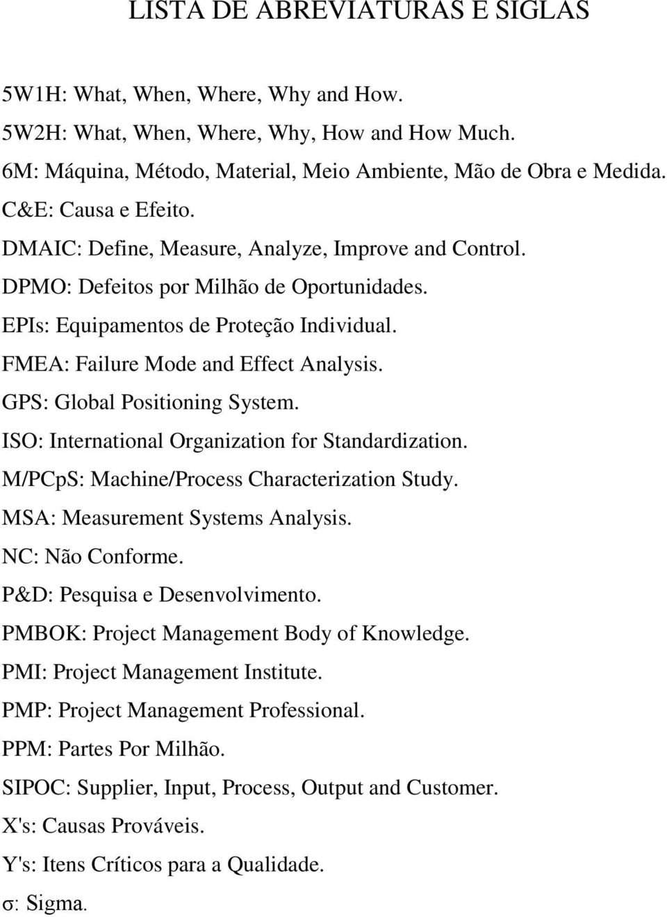 FMEA: Failure Mode and Effect Analysis. GPS: Global Positioning System. ISO: International Organization for Standardization. M/PCpS: Machine/Process Characterization Study.