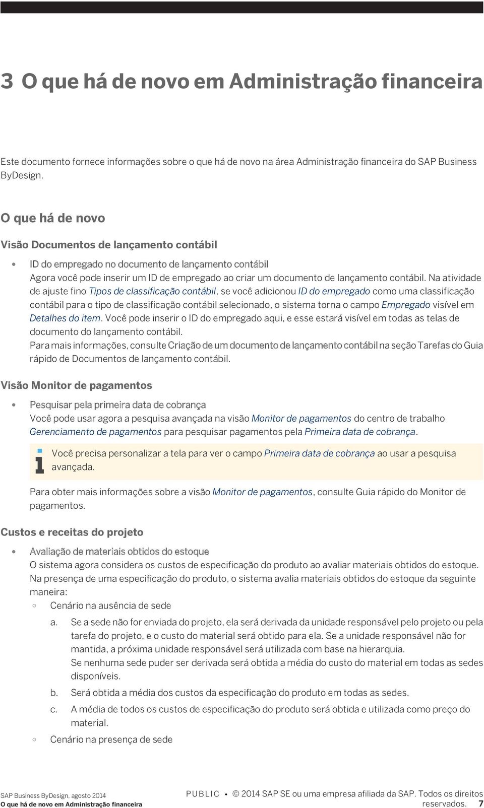 Na atividade de ajuste fino Tipos de classificação contábil, se você adicionou ID do empregado como uma classificação contábil para o tipo de classificação contábil selecionado, o sistema torna o