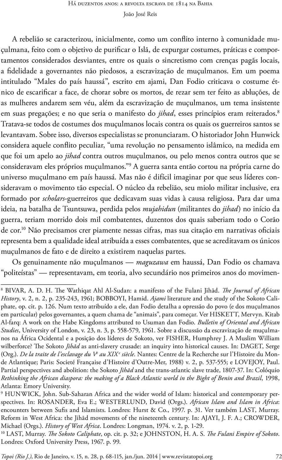 Em um poema intitulado Males do país haussá, escrito em ajami, Dan Fodio criticava o costume étnico de escarificar a face, de chorar sobre os mortos, de rezar sem ter feito as abluções, de as