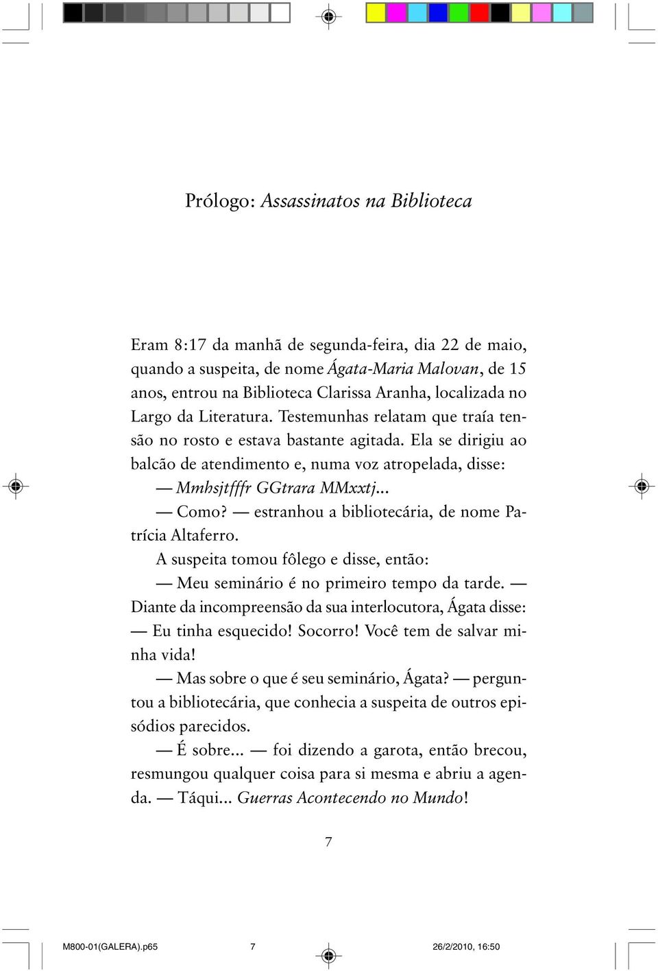 estranhou a bibliotecária, de nome Patrícia Altaferro. A suspeita tomou fôlego e disse, então: Meu seminário é no primeiro tempo da tarde.