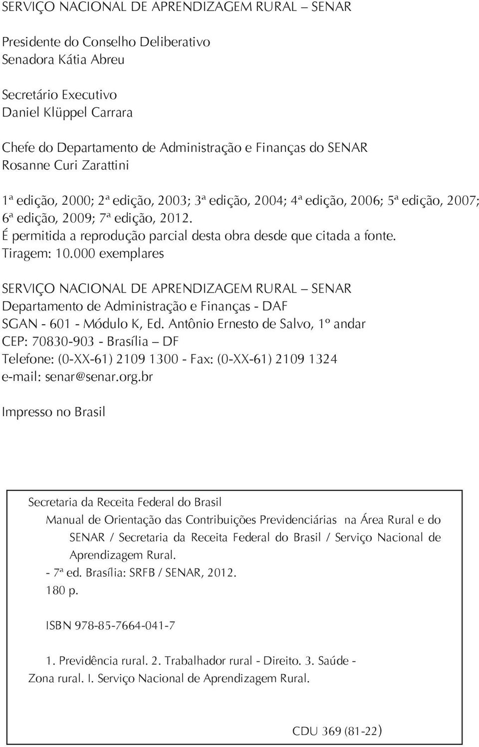 É permitida a reprodução parcial desta obra desde que citada a fonte. Tiragem: 10.