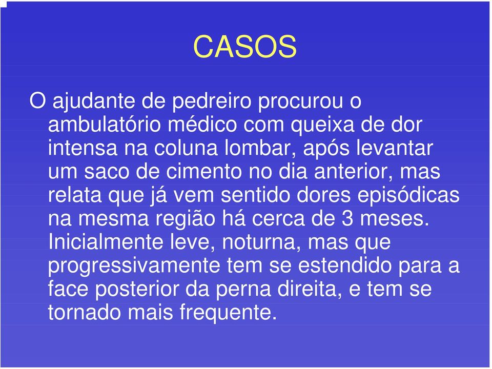 episódicas na mesma região há cerca de 3 meses.