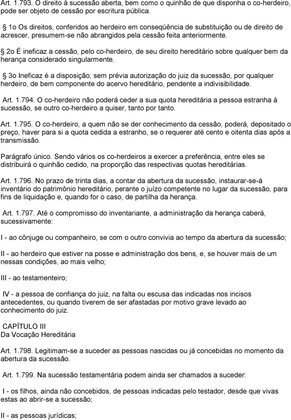 2o É ineficaz a cessão, pelo co-herdeiro, de seu direito hereditário sobre qualquer bem da herança considerado singularmente.