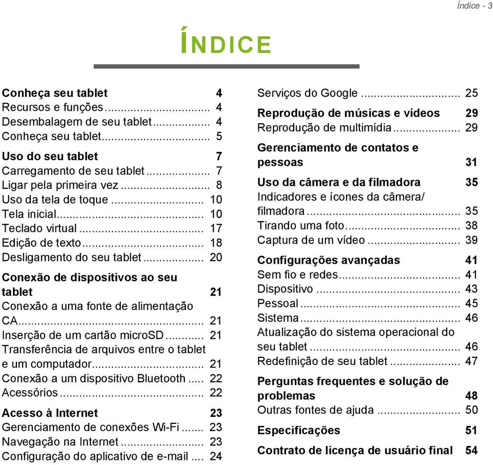 .. 20 Conexão de dispositivos ao seu tablet 21 Conexão a uma fonte de alimentação CA... 21 Inserção de um cartão microsd... 21 Transferência de arquivos entre o tablet e um computador.