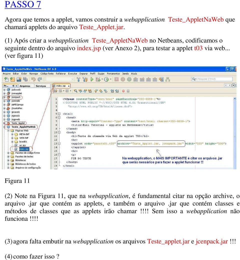 .. (ver figura 11) Figura 11 (2) Note na Figura 11, que na webapplication, é fundamental citar na opção archive, o arquivo.jar que contém as applets, e também o arquivo.