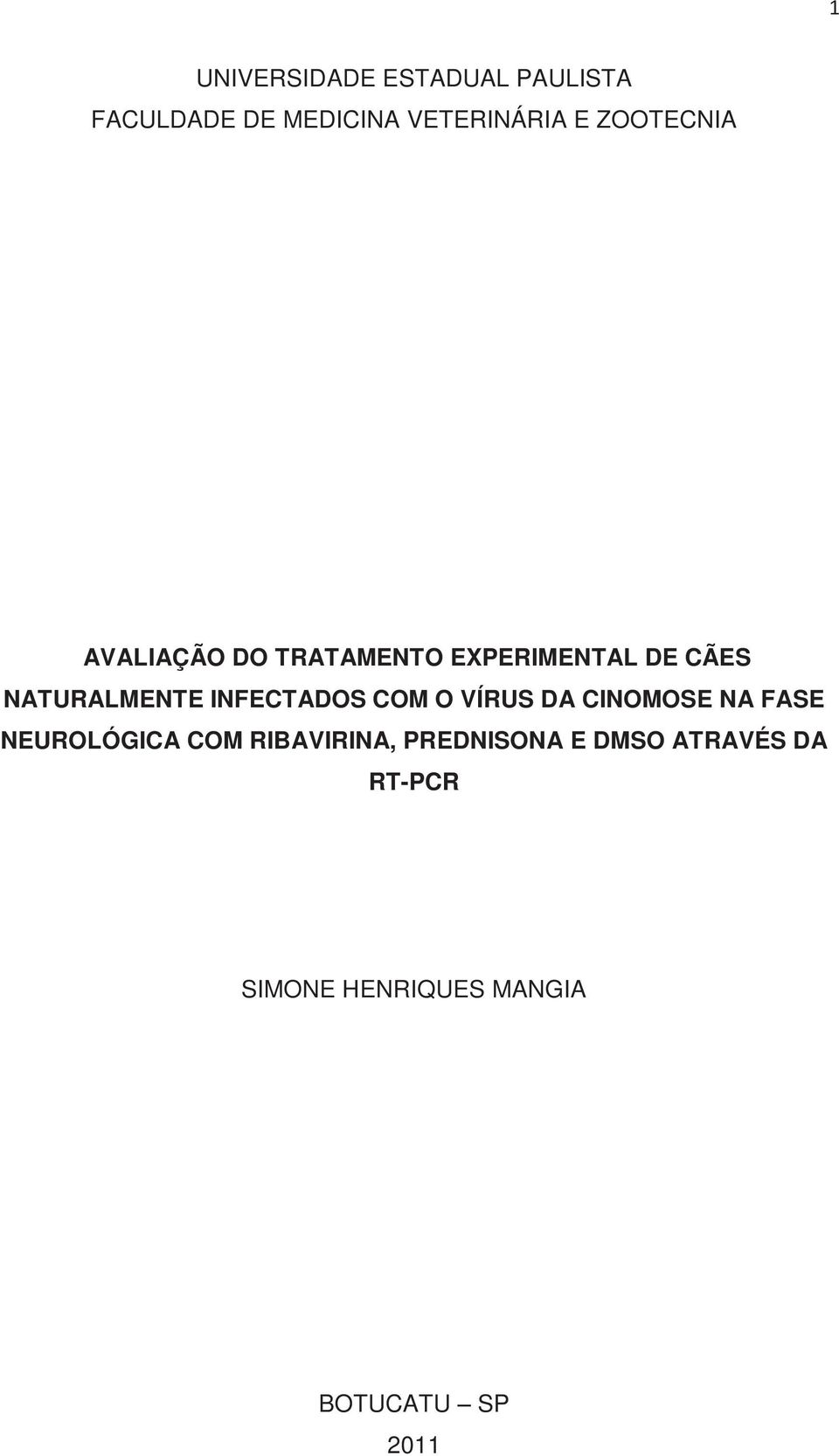 INFECTADOS COM O VÍRUS DA CINOMOSE NA FASE NEUROLÓGICA COM RIBAVIRINA,