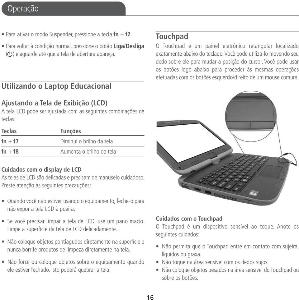 Você pode utilizá-lo movendo seu dedo sobre ele para mudar a posição do cursor.