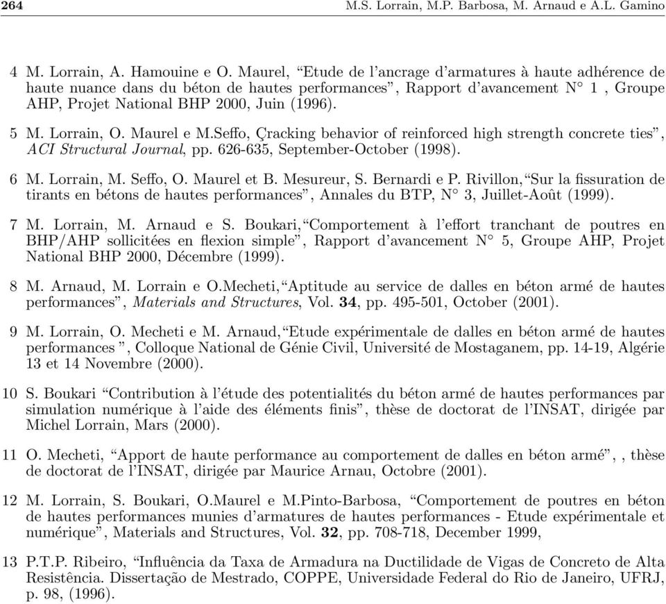 Lorrain, O. Maurel e M.Seffo, Çracking behavior of reinforced high strength concrete ties, ACI Structural Journal, pp. 626-635, September-October (1998). 6 M. Lorrain, M. Seffo, O. Maurel et B.