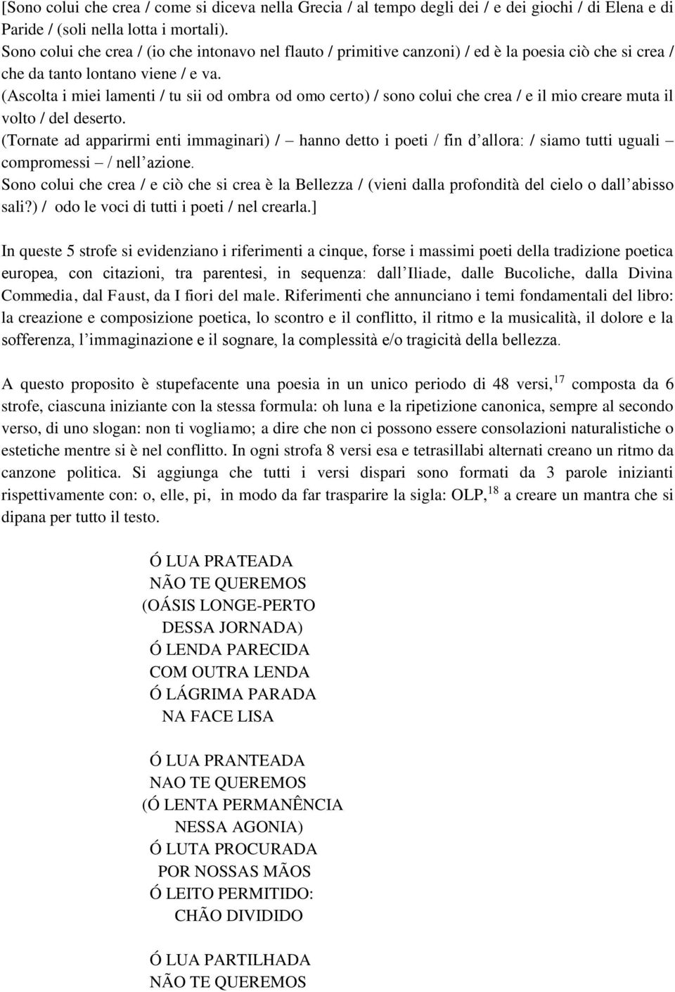 (Ascolta i miei lamenti / tu sii od ombra od omo certo) / sono colui che crea / e il mio creare muta il volto / del deserto.