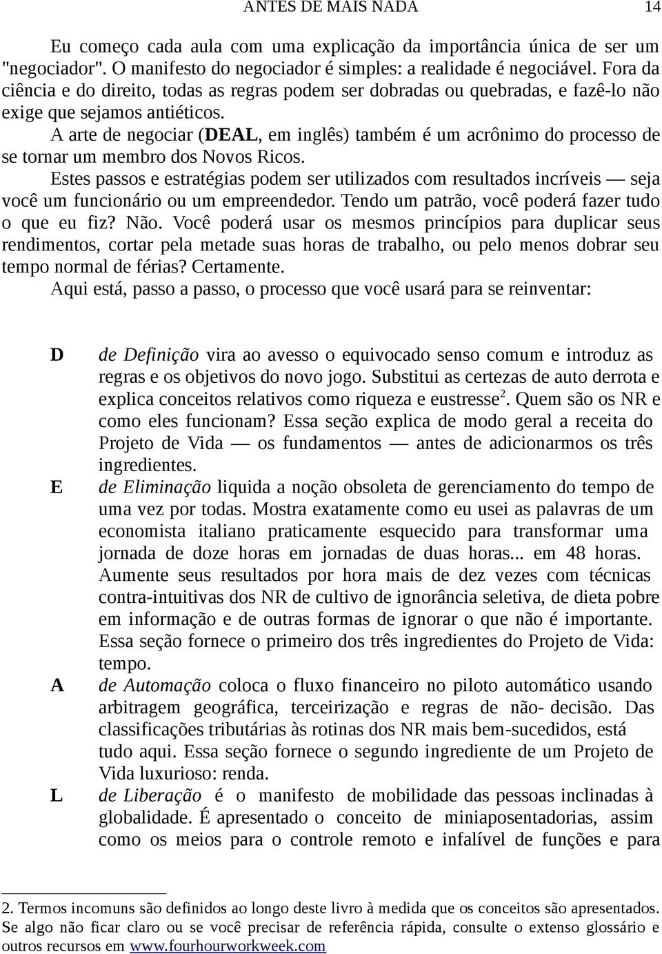 A arte de negociar (DEAL, em inglês) também é um acrônimo do processo de se tornar um membro dos Novos Ricos.