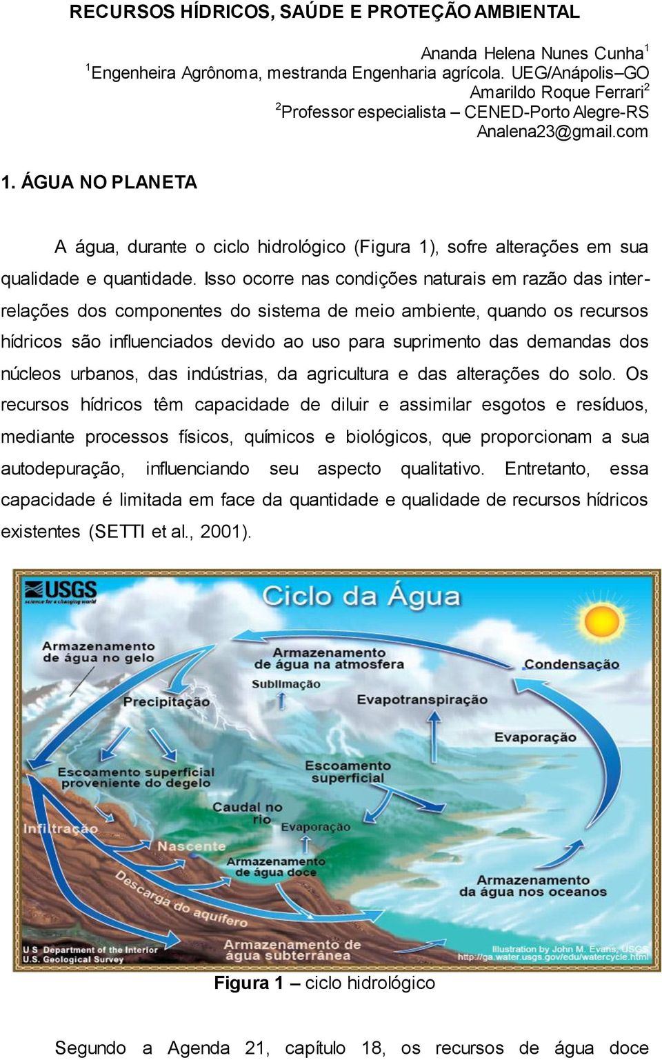 ÁGUA NO PLANETA A água, durante o ciclo hidrológico (Figura 1), sofre alterações em sua qualidade e quantidade.