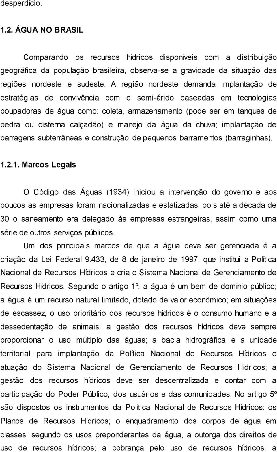 calçadão) e manejo da água da chuva; implantação de barragens subterrâneas e construção de pequenos barramentos (barraginhas). 1.