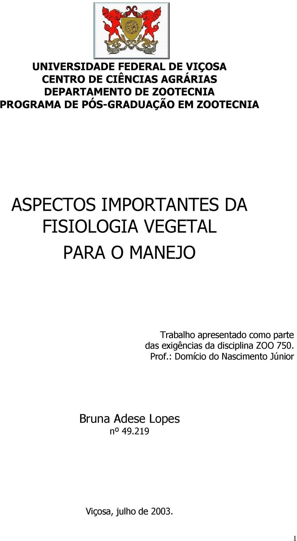 PARA O MANEJO Trabalho apresentado como parte das exigências da disciplina ZOO 750.