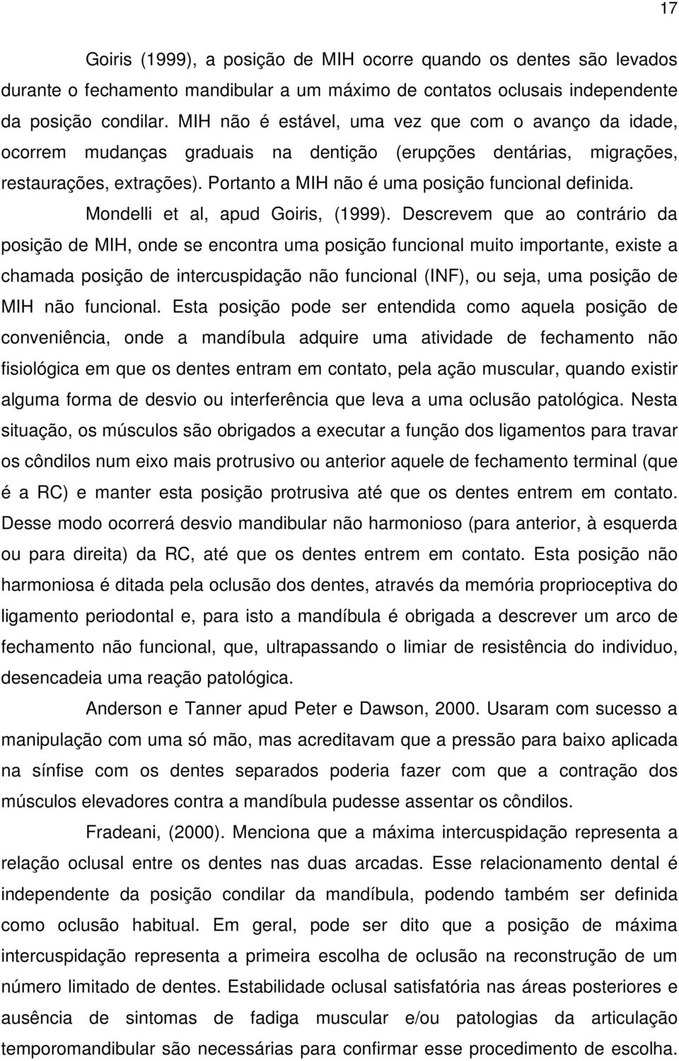 Portanto a MIH não é uma posição funcional definida. Mondelli et al, apud Goiris, (1999).