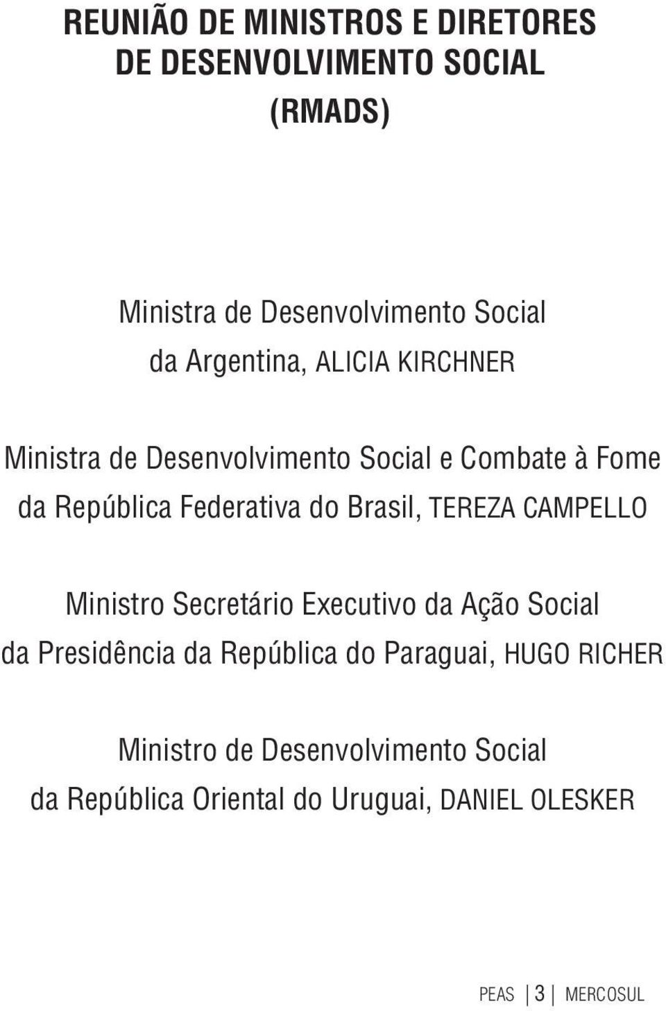 Brasil, TEREZA CAMPELLO Ministro Secretário Executivo da Ação Social da Presidência da República do