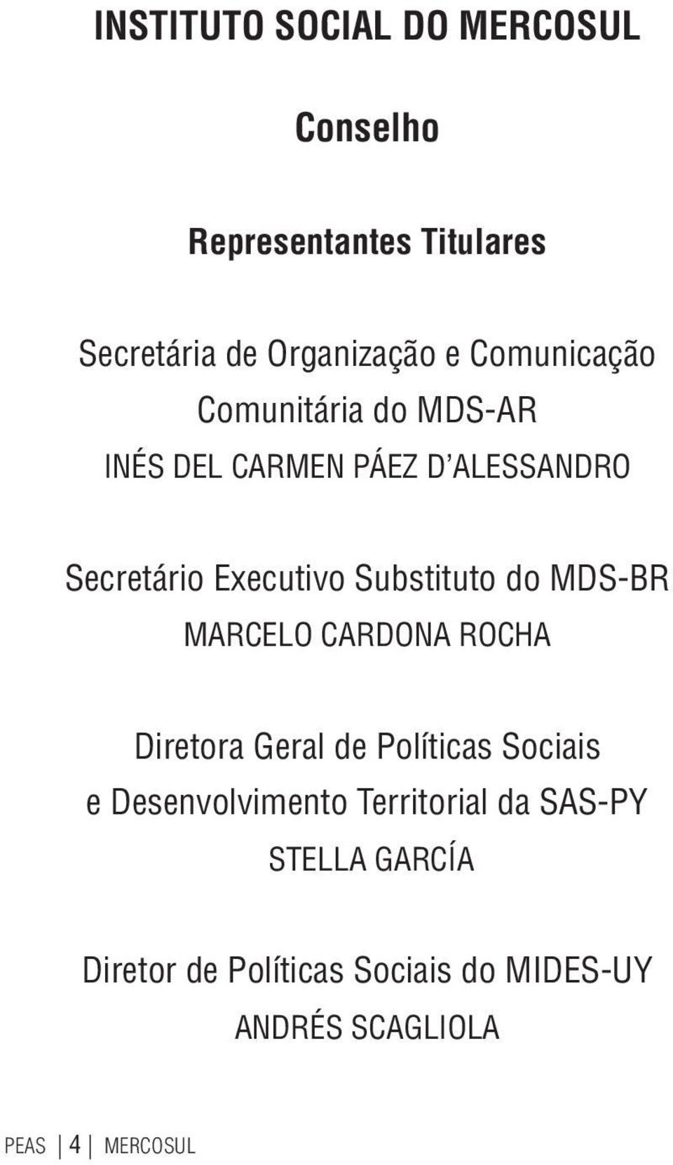 Substituto do MDS-BR MARCELO CARDONA ROCHA Diretora Geral de Políticas Sociais e Desenvolvimento