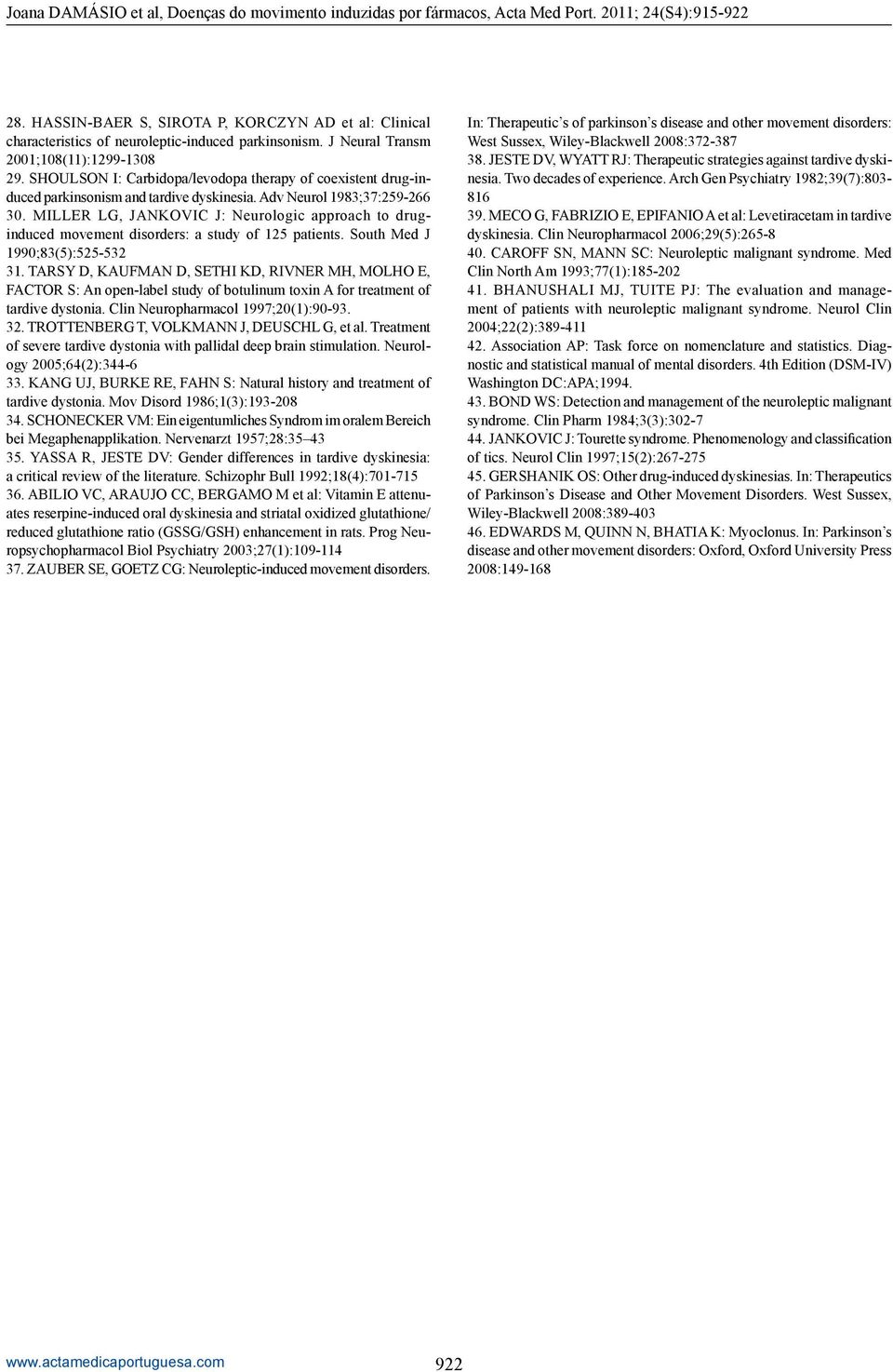 MILLER LG, JANKOVIC J: Neurologic approach to druginduced movement disorders: a study of 125 patients. South Med J 1990;83(5):525-532 31.