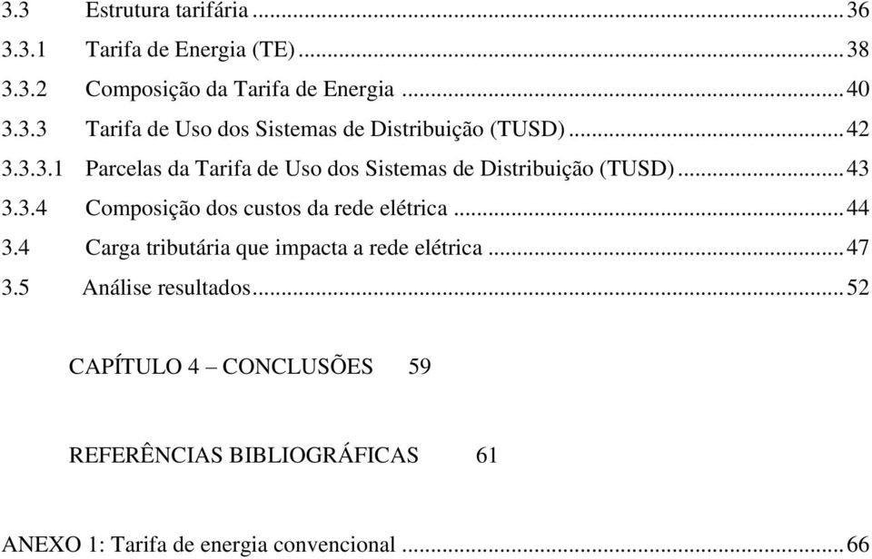 .. 44 3.4 Carga tributária que impacta a rede elétrica... 47 3.5 Análise resultados.